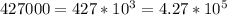 427000=427*10 ^{3} =4.27*10 ^{5} 