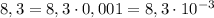 8,3=8,3\cdot0,001=8,3\cdot10^{-3}