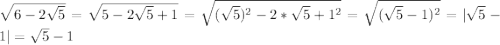 \sqrt{6-2\sqrt{5}}=\sqrt{5-2\sqrt{5}+1}=\sqrt{(\sqrt{5})^2-2*\sqrt{5}+1^2}=\sqrt{(\sqrt{5}-1)^2}=|\sqrt{5}-1|=\sqrt{5}-1