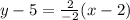 y-5=\frac{2}{-2}(x-2)