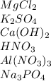 MgCl_{2} \\ K_{2}SO_{4} \\ Ca(OH)_{2} \\ HNO_{3} \\ Al(NO_{3})_{3} \\ Na_{3}PO_{4}