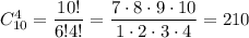 C^4_{10}= \dfrac{10!}{6!4!}= \dfrac{7\cdot8\cdot9\cdot10}{1\cdot2\cdot3\cdot4} =210