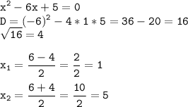 \tt\displaystyle x^2-6x+5=0\\D=(-6)^2-4*1*5=36-20=16\\\sqrt{16}=4\\\\x_1=\frac{6-4}{2}=\frac{2}{2}=1\\\\x_2=\frac{6+4}{2}=\frac{10}{2}=5