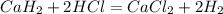 CaH_{2}+2HCl=CaCl_{2}+2H_{2}