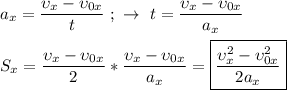  a_{x} = \dfrac{\upsilon _{x} - \upsilon _{0x}}{t} \ ; \ \rightarrow \ t = \dfrac{\upsilon _{x} - \upsilon _{0x}}{a_{x}} \\ \\ S_{x} = \dfrac{\upsilon _{x} - \upsilon _{0x}}{2} * \dfrac{\upsilon _{x} - \upsilon _{0x}}{a_{x}} = \boxed{ \dfrac{\upsilon _{x}^{2} - \upsilon _{0x}^{2}}{2a_{x}}} 