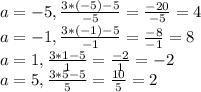 a=-5, \frac{3*(-5)-5}{-5}= \frac{-20}{-5}= 4 \\ &#10;a=-1, \frac{3*(-1)-5}{-1}= \frac{-8}{-1}= 8 \\ &#10;a=1, \frac{3*1-5}{1}= \frac{-2}{1}= -2 \\ &#10;a=5, \frac{3*5-5}{5}= \frac{10}{5}= 2 \\ 