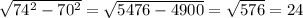  \sqrt{ 74^{2}- 70^{2} } = \sqrt{5476-4900} = \sqrt{576} = 24