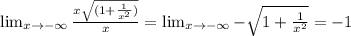 \lim_{x \to -\infty}\frac{x\sqrt{(1+\frac{1}{x^2})}}{x}=\lim_{x \to -\infty}-\sqrt{1+\frac{1}{x^2}}=-1