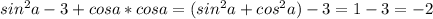 sin^2a-3+cosa*cosa=(sin^2a+cos^2a)-3=1-3=-2