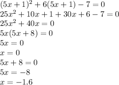 (5x+1)^2+6(5x+1)-7=0\\ 25x^2+10x+1+30x+6-7=0\\ 25x^2+40x=0\\ 5x(5x+8)=0\\ 5x=0\\ x=0\\ 5x+8=0\\ 5x=-8\\ x=-1.6