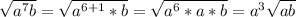 \sqrt{a^{7}b} = \sqrt{a^{6+1}*b} = \sqrt{a^{6}*a*b} = a^{3} \sqrt{ab}