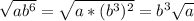 \sqrt{ab^{6}} = \sqrt{a*(b^{3})^{2}} = b^{3}\sqrt{a}