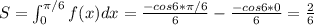 S=\int_{0}^{\pi /6}f(x)dx=\frac{-cos6*\pi /6}{6}-\frac{{-cos6*0}}{6}=\frac{2}{6}