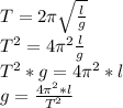 T=2\pi\sqrt\frac{l}{g}\\ T^2=4\pi^2\frac{l}{g}\\ T^2*g=4\pi^2*l\\ g=\frac{4\pi^2*l}{T^2}