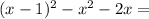 (x-1)^{2} - x^{2} -2x=