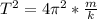 T^2=4\pi^2*\frac{m}{k}