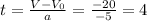 t= \frac{V-V_0}{a}= \frac{-20}{-5} =4