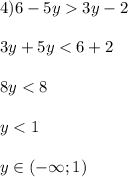  4) 6-5y3y-2\\ \\ 3y+5y<6+2\\ \\ 8y<8\\ \\ y<1\\ \\ y \in (- \infty; 1) 