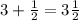 3+\frac{1}{2}=3\frac{1}{2}