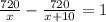  \frac{720}{x} - \frac{720}{x+10} =1