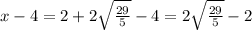 x-4=2+2\sqrt{\frac{29}{5}}-4=2\sqrt{\frac{29}{5}}-2