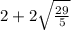 2+2\sqrt{\frac{29}{5}}