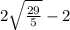 2\sqrt{\frac{29}{5}}-2