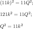 (11k)^2=11Q^2;\\\\121k^2=11Q^2;\\\\Q^2=11k^2