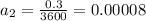 a_{2}=\frac{0.3}{3600}=0.00008 