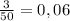  \frac{3}{50}=0,06