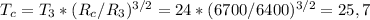 T_c=T_3*(R_c/R_3)^{3/2}=24*(6700/6400)^{3/2}=25,7