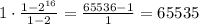 1\cdot\frac{1-2^{16}}{1-2}=\frac{65536-1}{1}=65535