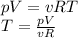  \\pV=vRT\\ T=\frac{pV}{vR}