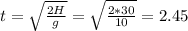 t=\sqrt{\frac{2H}{g}}=\sqrt{\frac{2*30}{10}}=2.45