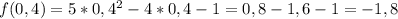 f(0,4)=5*0,4^2-4*0,4-1=0,8-1,6-1=-1,8