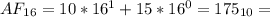 AF_{16} = 10 * 16^1 + 15 * 16 ^ 0 = 175_{10} = 