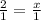 \frac{2}{1}=\frac{x}{1}