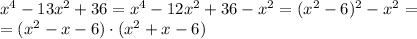 x^4-13x^2+36=x^4-12x^2+36-x^2=(x^2-6)^2-x^2=\\ =(x^2-x-6)\cdot(x^2+x-6)