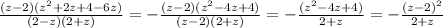 \frac{(z-2)(z^2+2z+4-6z)}{(2-z)(2+z)}=-\frac{(z-2)(z^2-4z+4)}{(z-2)(2+z)}=-\frac{(z^2-4z+4)}{2+z}=-\frac{(z-2)^2}{2+z}