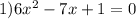 1) 6x^{2}-7x+1=0