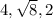 4, \sqrt{8}, 2 