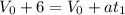 V_0+6=V_0+at_1