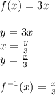 \\f(x)=3x\\\\ y=3x\\ x=\frac{y}{3}\\ y=\frac{x}{3}\\\\ f^{-1}(x)=\frac{x}{3}