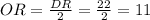 OR=\frac{DR}{2}=\frac{22}{2}=11