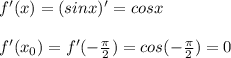 f'(x) = (sinx)' = cosx \\ \\ f'(x_0) = f'(- \frac{ \pi }{2} ) = cos(- \frac{ \pi}{2} ) = 0