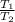  \frac{T_{1}}{T_{2}} 