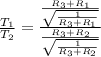 \frac{T_{1}}{T_{2}} = \frac{\frac{R_{3} + R_{1} }{\sqrt{ \frac{1}{R_{3} + R_{1}} } }}{\frac{R_{3} + R_{2} }{\sqrt{ \frac{1}{R_{3} + R_{2}} } }} 