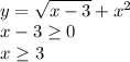 \\y=\sqrt{x-3}+x^2\\ x-3\geq 0\\ x\geq3