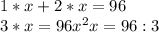 1*x+2*x=96 \\ 3*x=96 x^{2} x=96:3