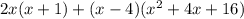 2x(x+1)+(x-4) (x^2+4x +16)